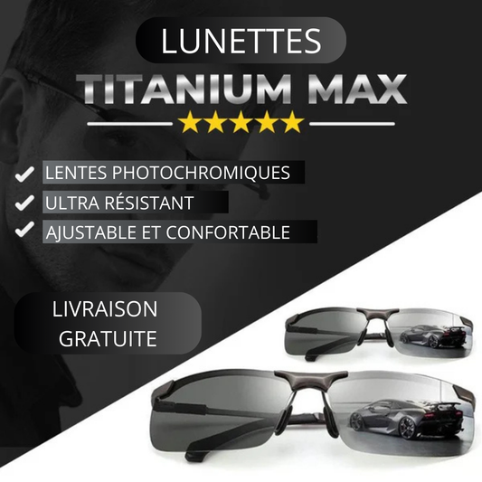 Lunettes Titanium MAX - Lunettes Photochromiques et Polarisées qui S'adaptent à la Luminosité